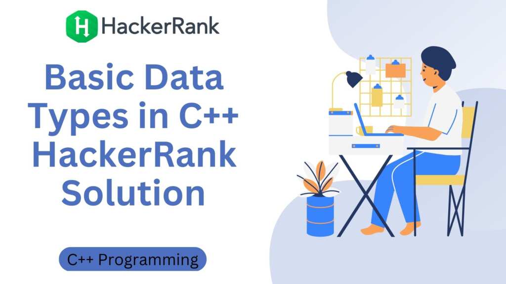 Basic Data Types in C++ HackerRank Solution