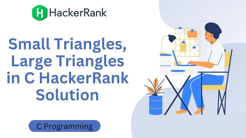Small Triangles, Large Triangles in C HackerRank Solution