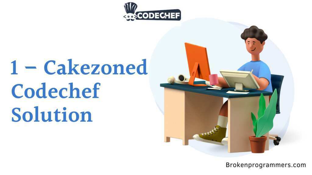 1 - Cakezoned Codechef Solution