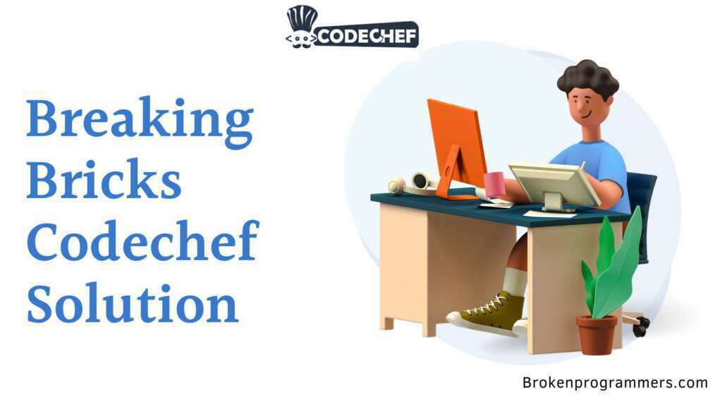 Breaking Bricks Codechef Solution