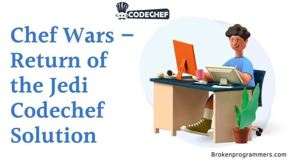 Chef Wars - Return of the Jedi Codechef Solution