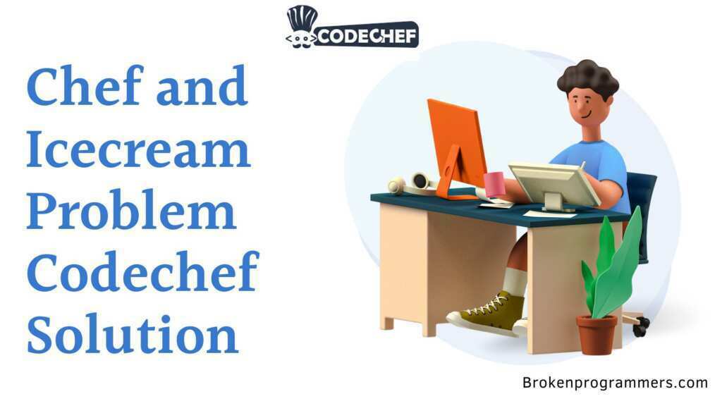 Chef and Icecream Codechef Solution