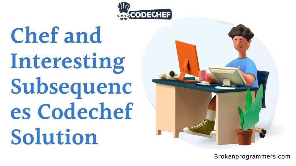 Chef and Interesting Subsequences Codechef Solution