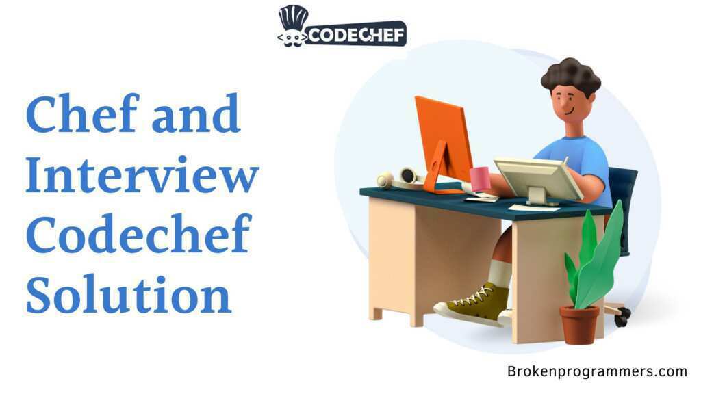 Chef and Interview Codechef Solution