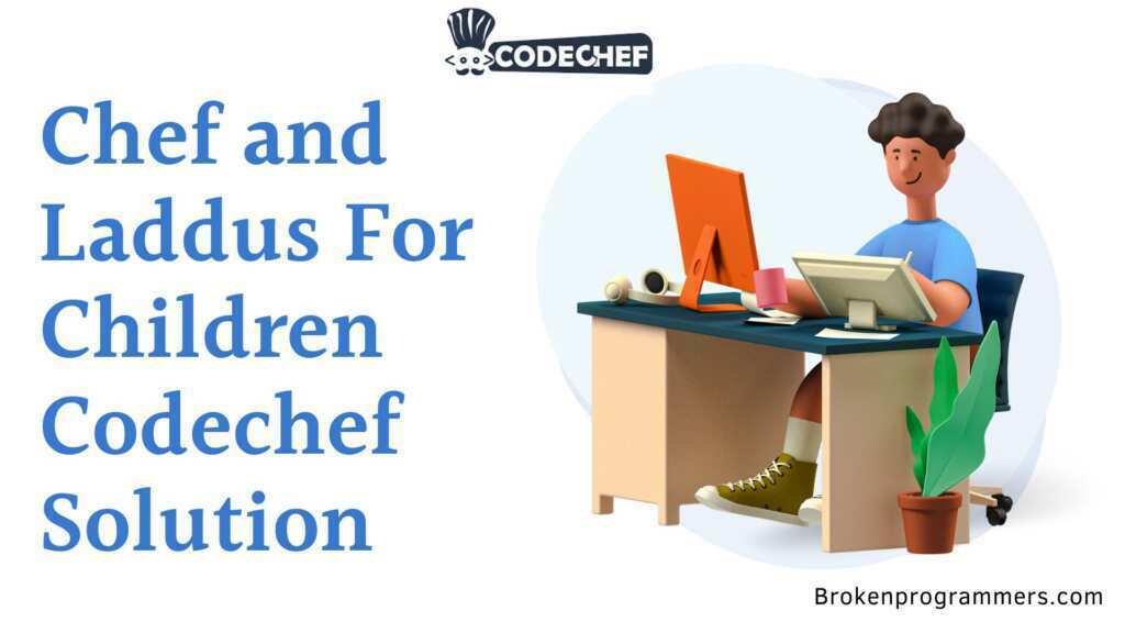 Chef and Laddus For Children Codechef Solution