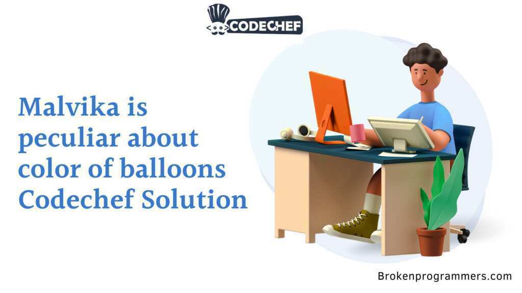 Malvika is peculiar about color of balloons Codechef Solution