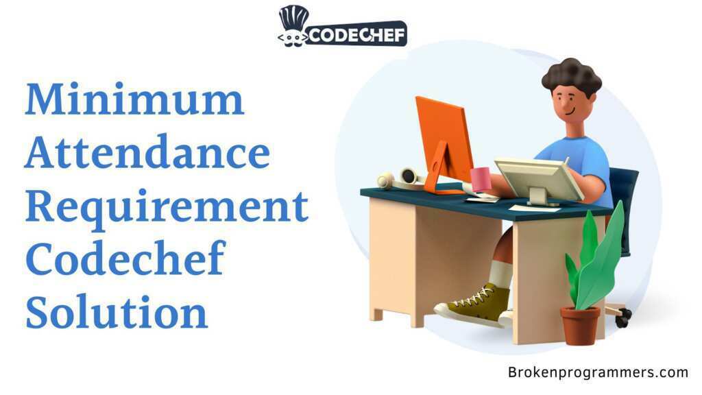 Minimum Attendance Requirement Codechef Solution